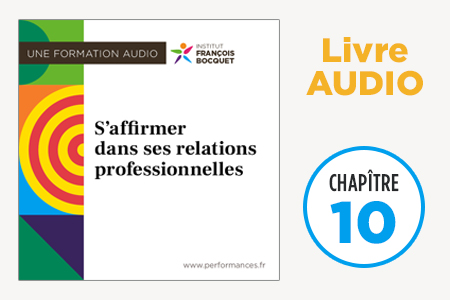 Livre audio S'affirmer dans les relations professionnelles - Chapitre 10 - Institut François Bocquet