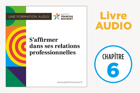 Livre audio S'affirmer dans les relation sprofessionnelles - Chapitre 6 - Institut François Bocquet